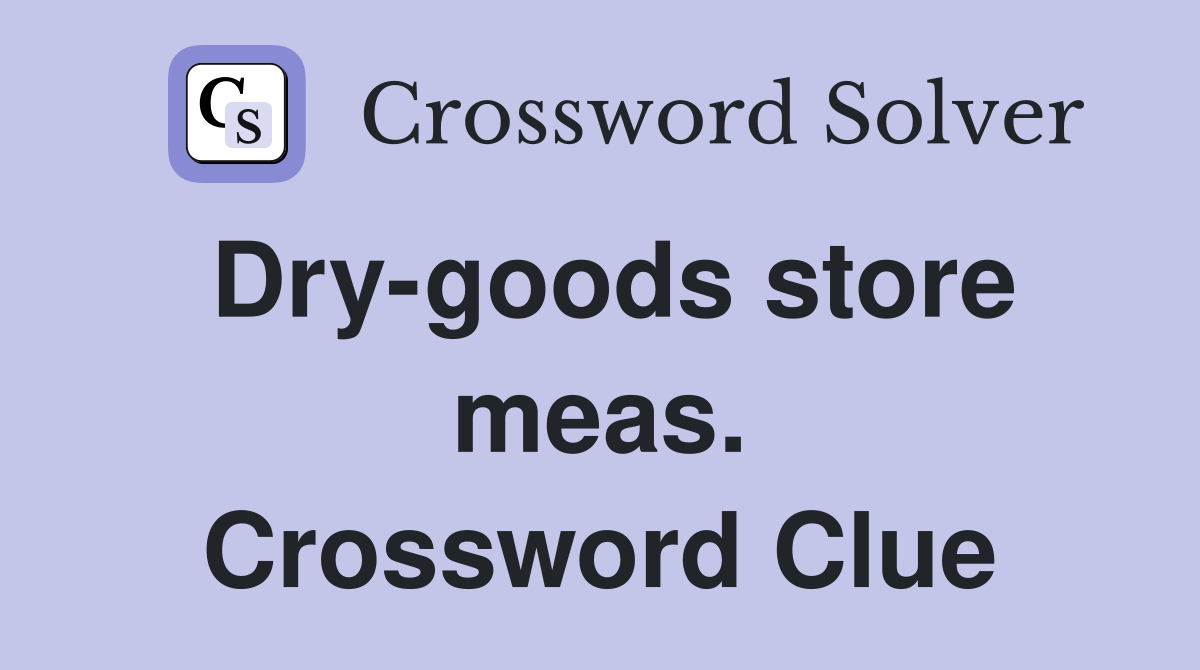 Dry-goods store meas. Crossword Clue