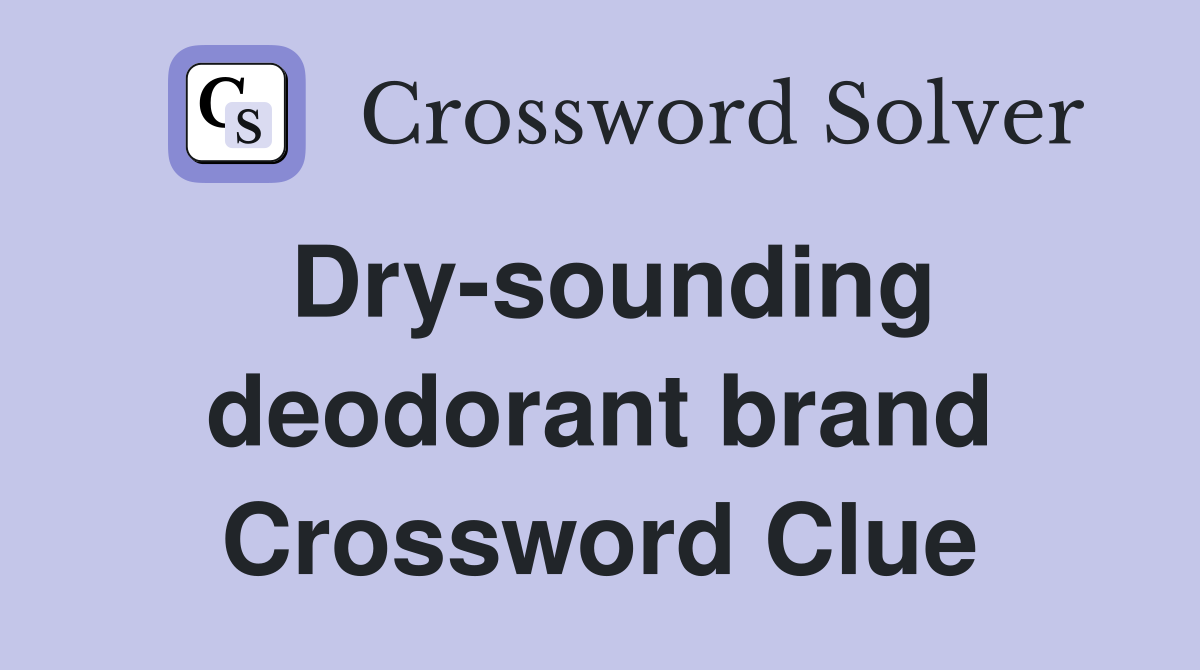 Dry-sounding deodorant brand Crossword Clue