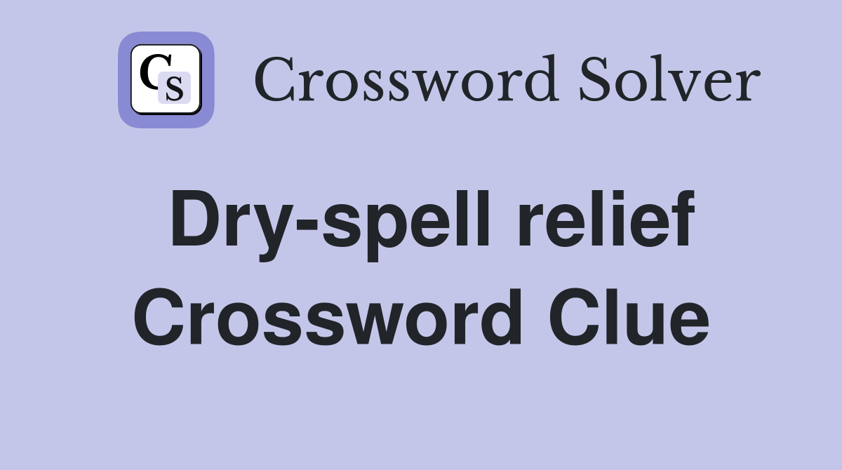 Dry-spell relief Crossword Clue