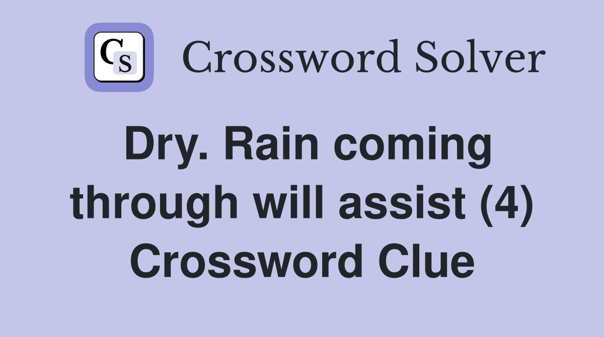 Dry. Rain coming through will assist (4) Crossword Clue