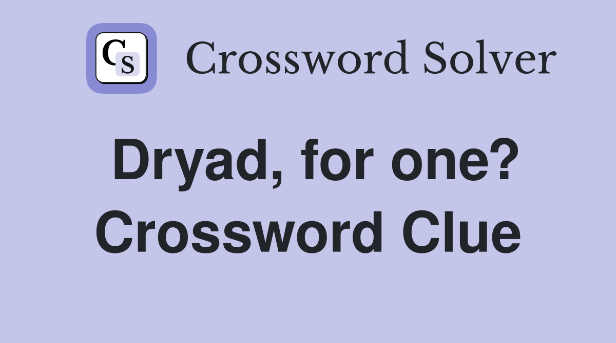 Dryad, for one? Crossword Clue