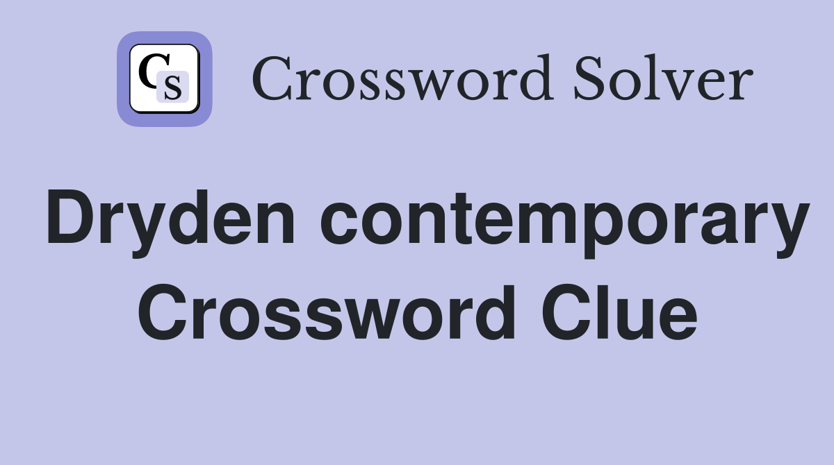 Dryden contemporary Crossword Clue