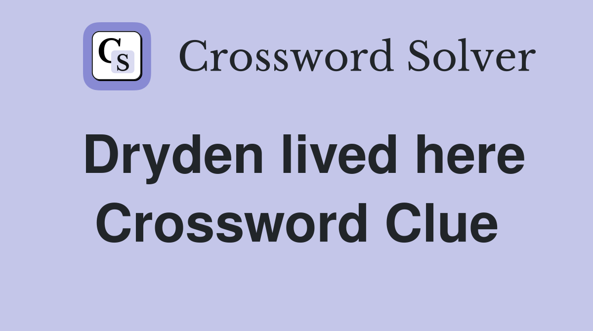 Dryden lived here Crossword Clue