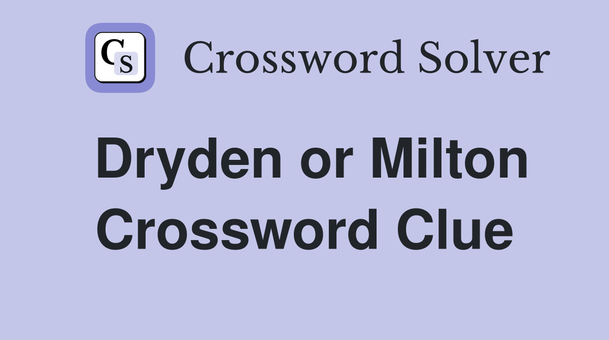 Dryden or Milton Crossword Clue