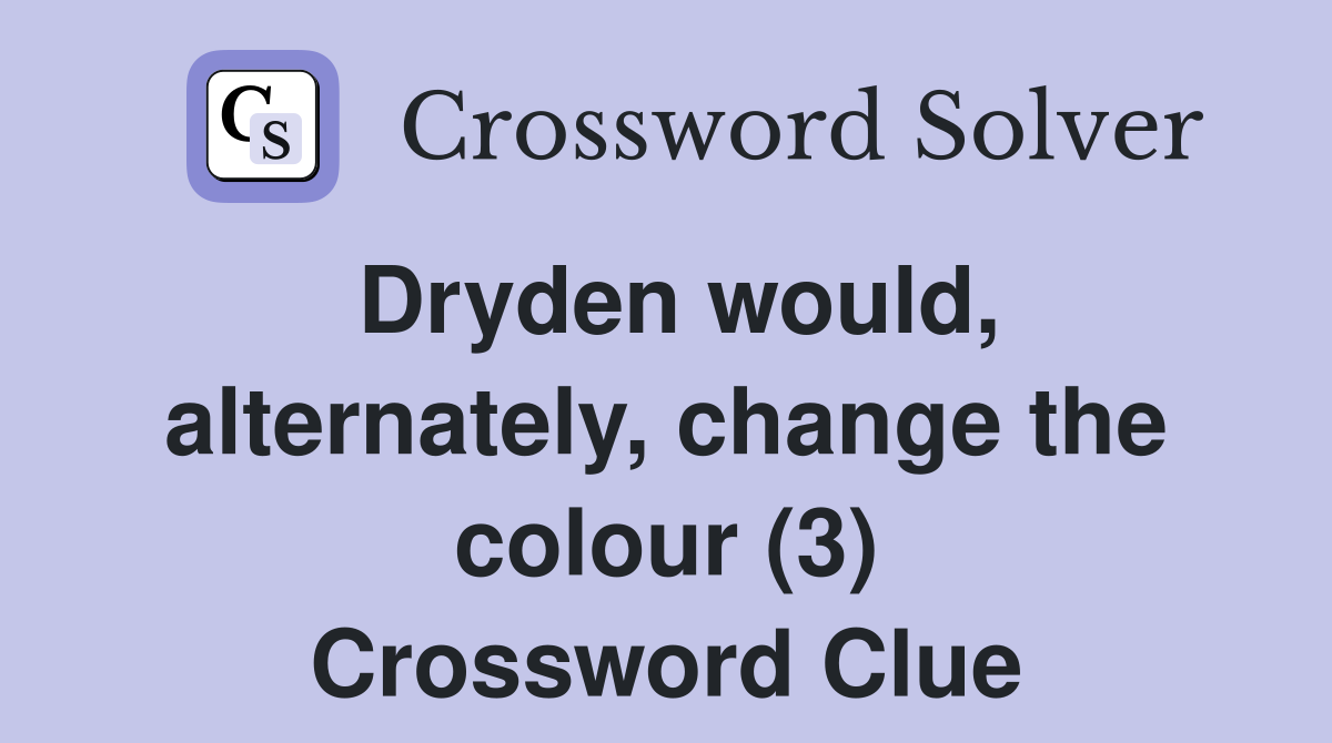 Dryden would, alternately, change the colour (3) Crossword Clue