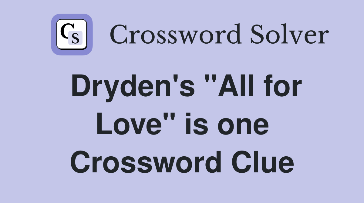 Dryden's "All for Love" is one Crossword Clue