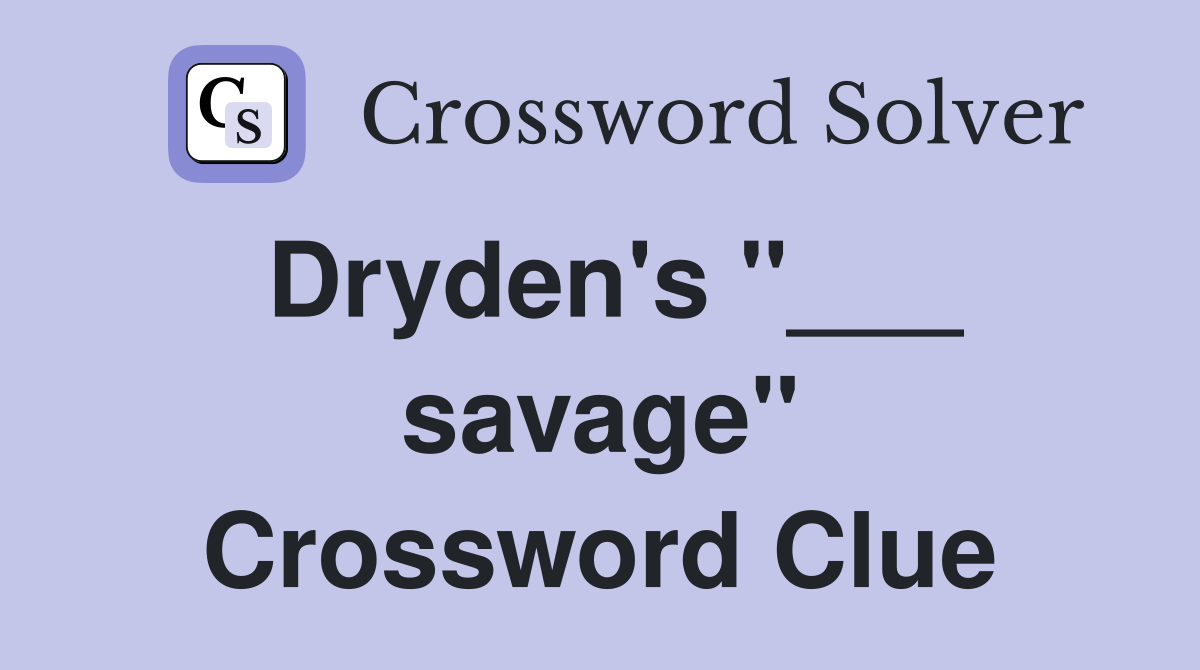 Dryden's "___ savage" Crossword Clue