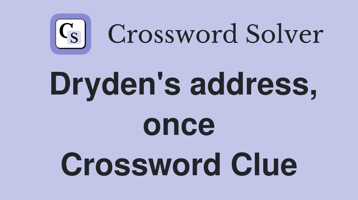 Dryden's address, once Crossword Clue