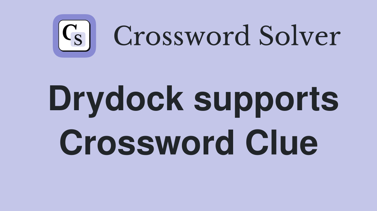 Drydock supports Crossword Clue