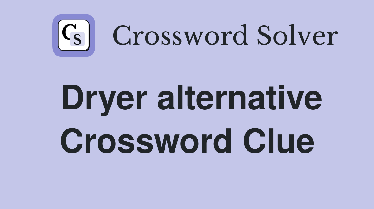 Dryer alternative Crossword Clue