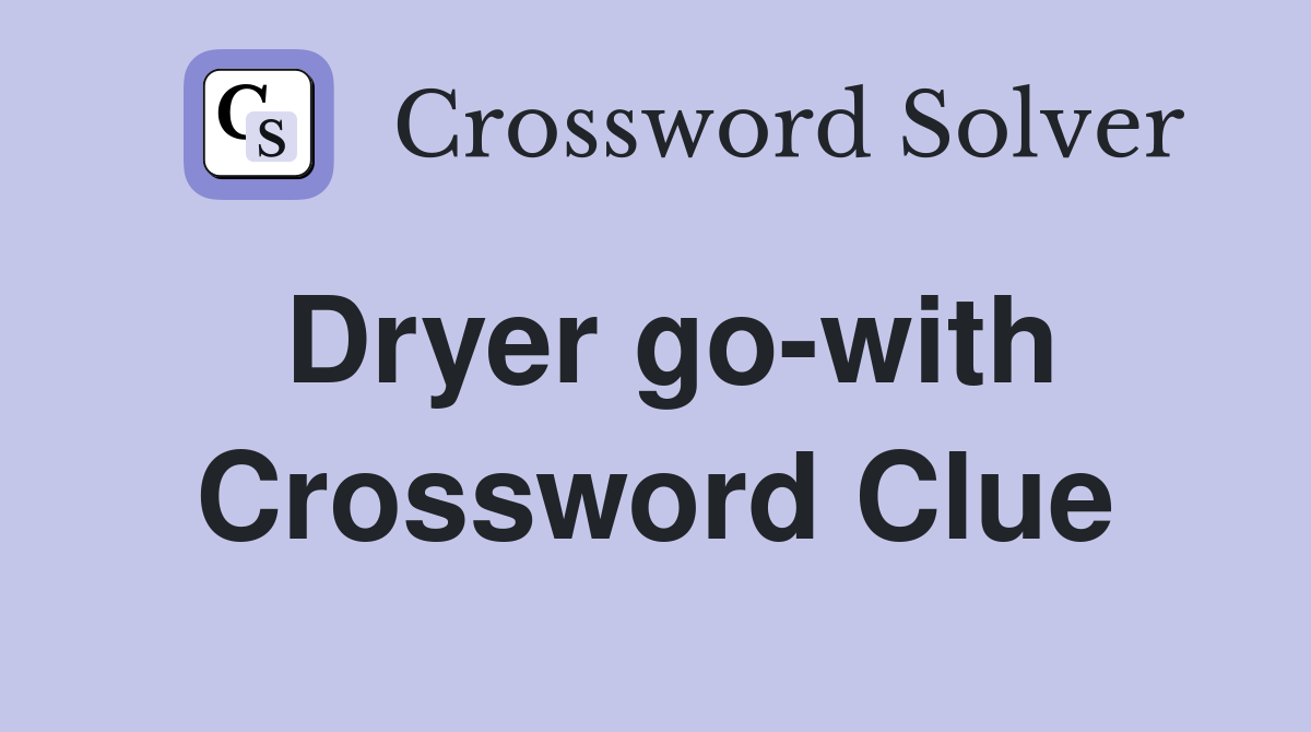 Dryer go-with Crossword Clue