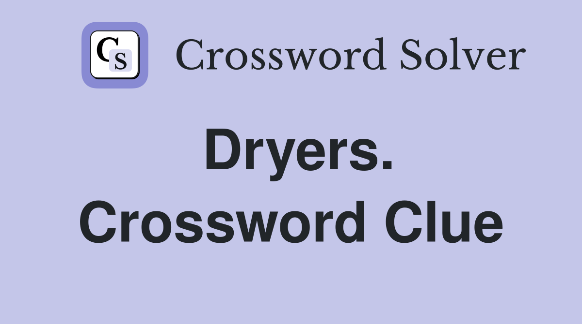 Dryers. Crossword Clue