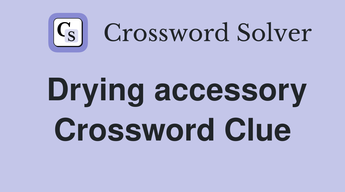 Drying accessory Crossword Clue