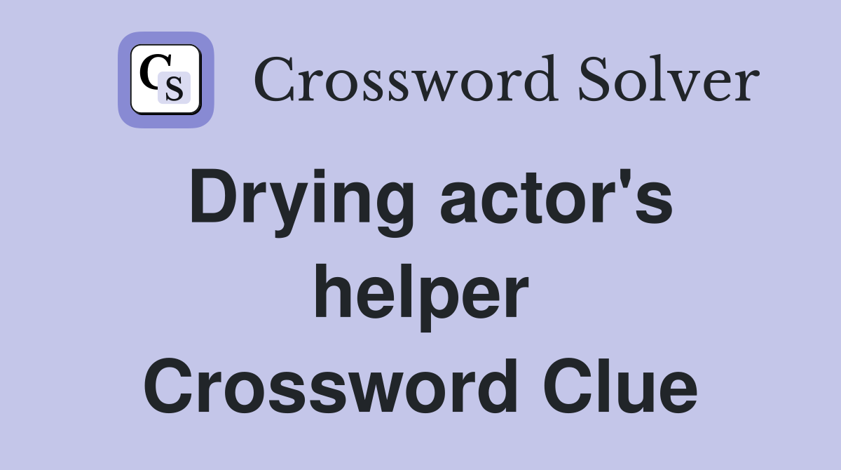 Drying actor's helper Crossword Clue