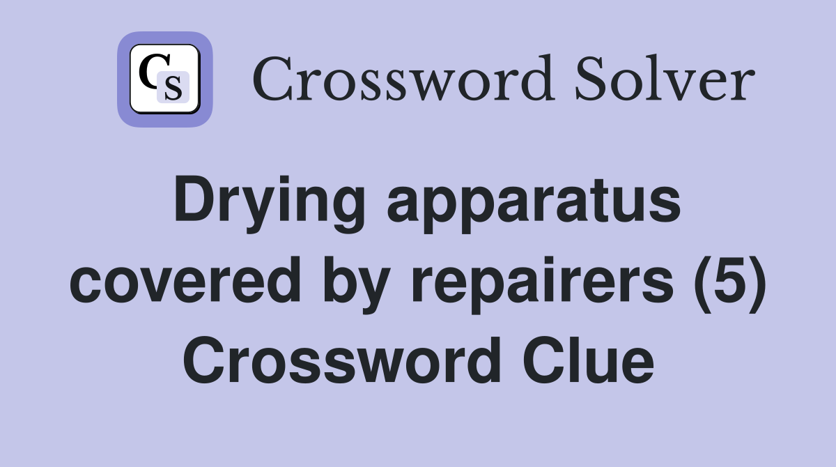 Drying apparatus covered by repairers (5) Crossword Clue