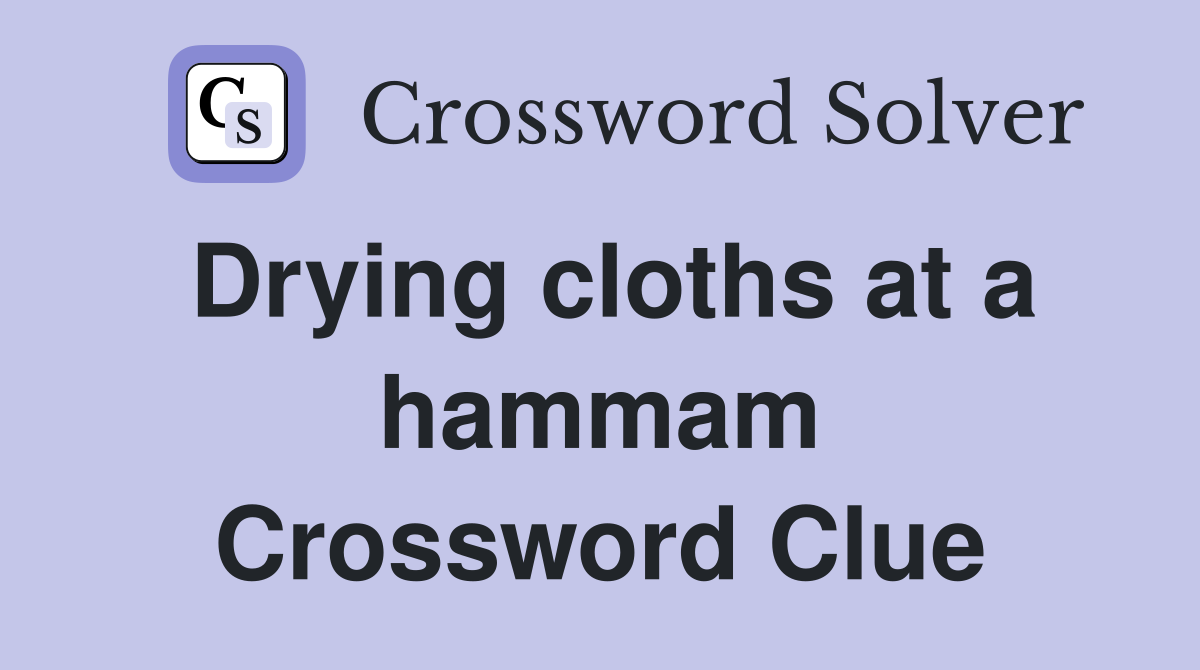 Drying cloths at a hammam Crossword Clue