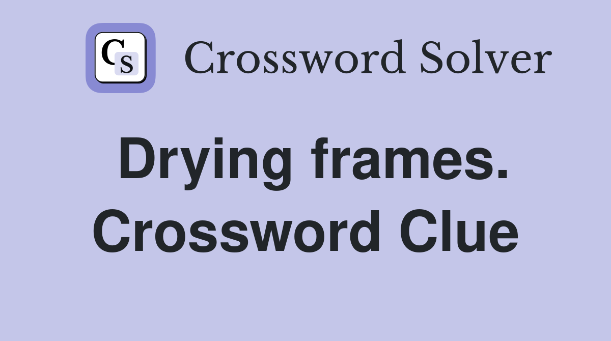 Drying frames. Crossword Clue