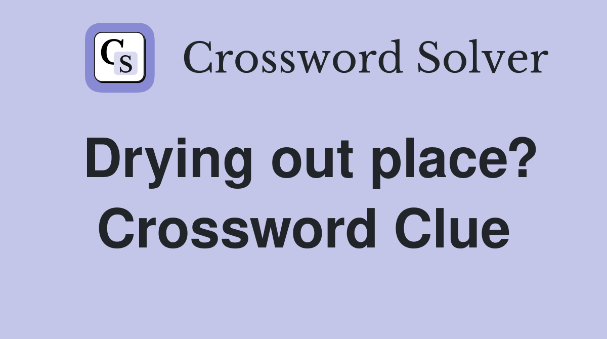 Drying out place? Crossword Clue