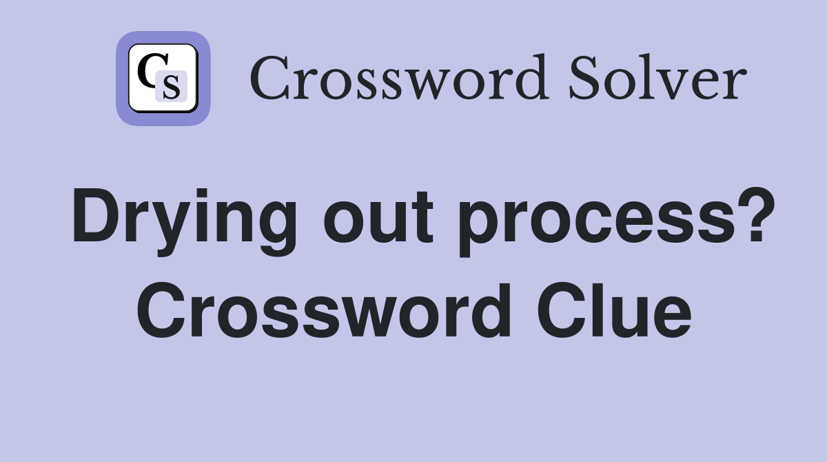 Drying out process? Crossword Clue