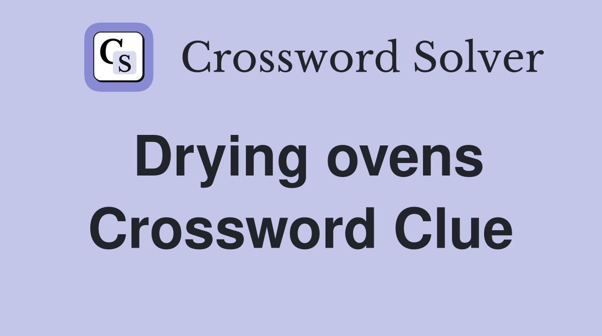 Drying ovens Crossword Clue