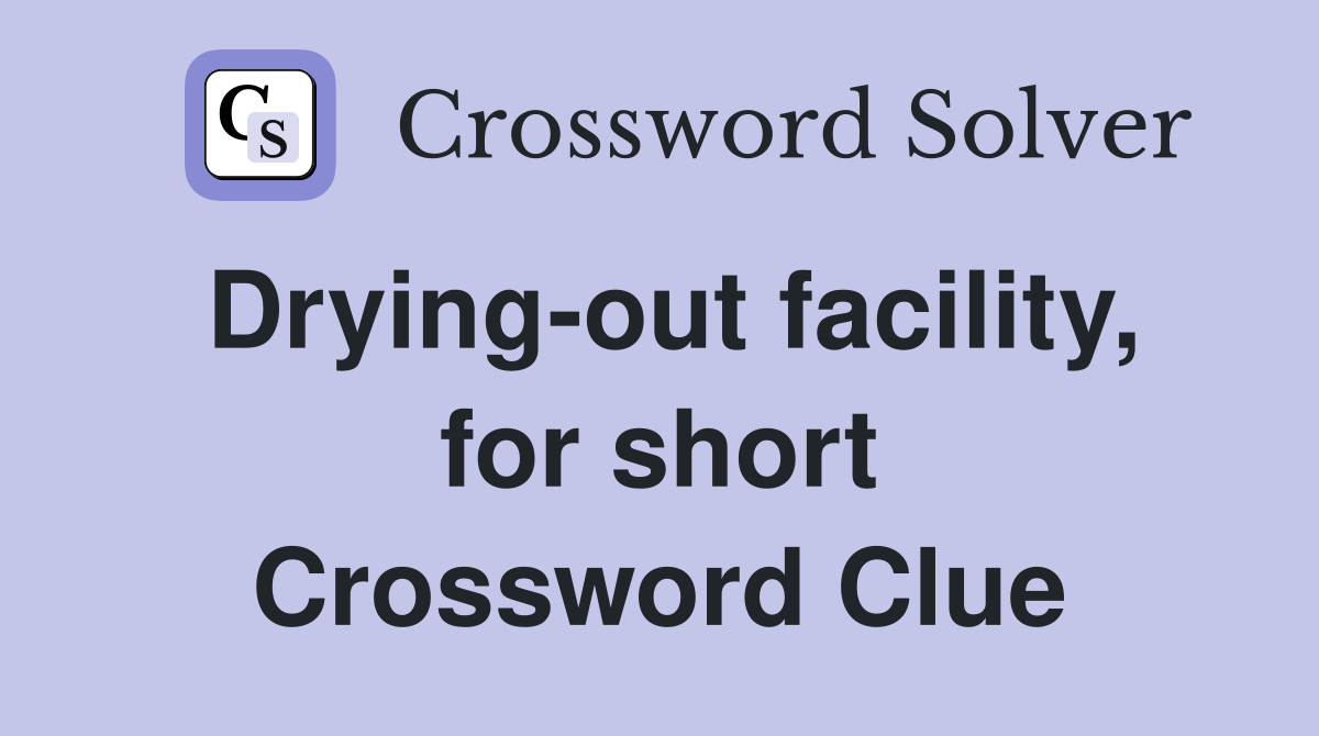 Drying-out facility, for short Crossword Clue