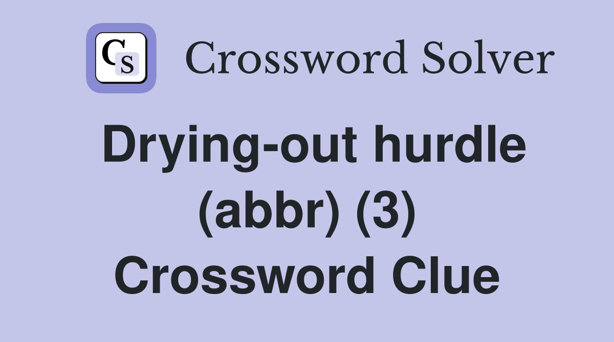 Drying-out hurdle (abbr) (3) Crossword Clue