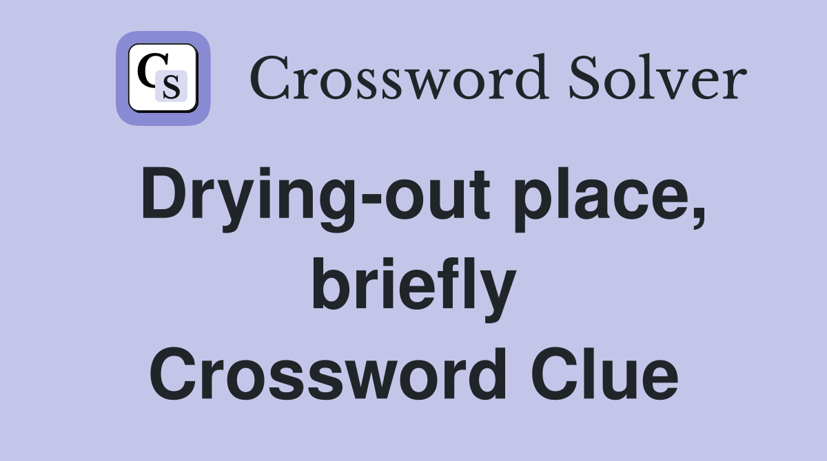 Drying-out place, briefly Crossword Clue