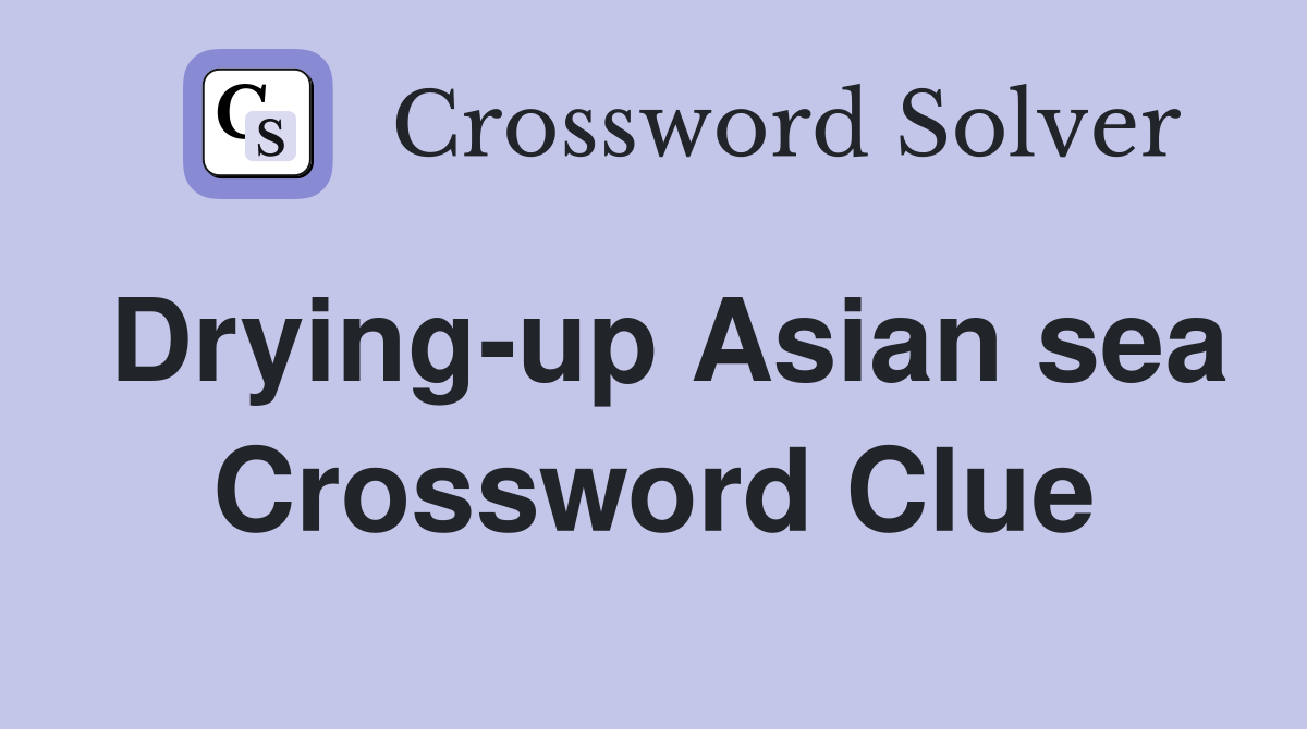 Drying-up Asian sea Crossword Clue
