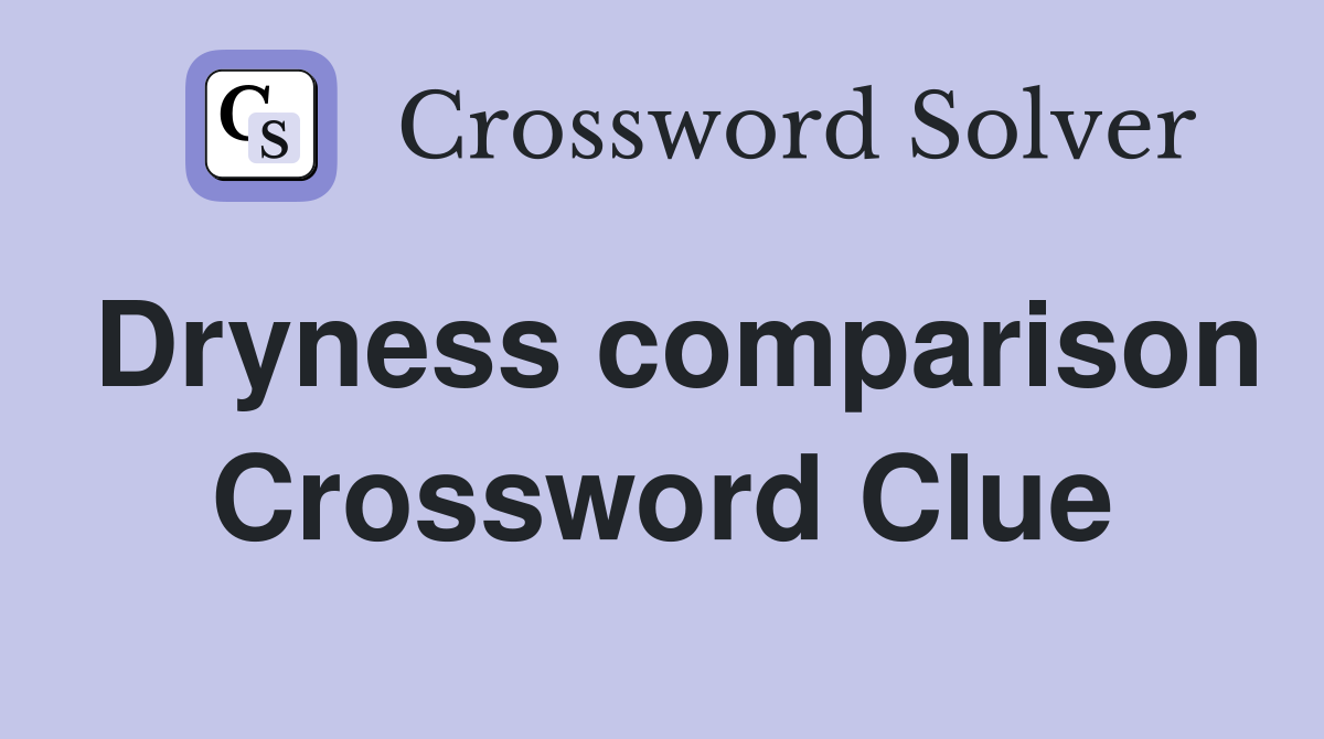 Dryness comparison Crossword Clue
