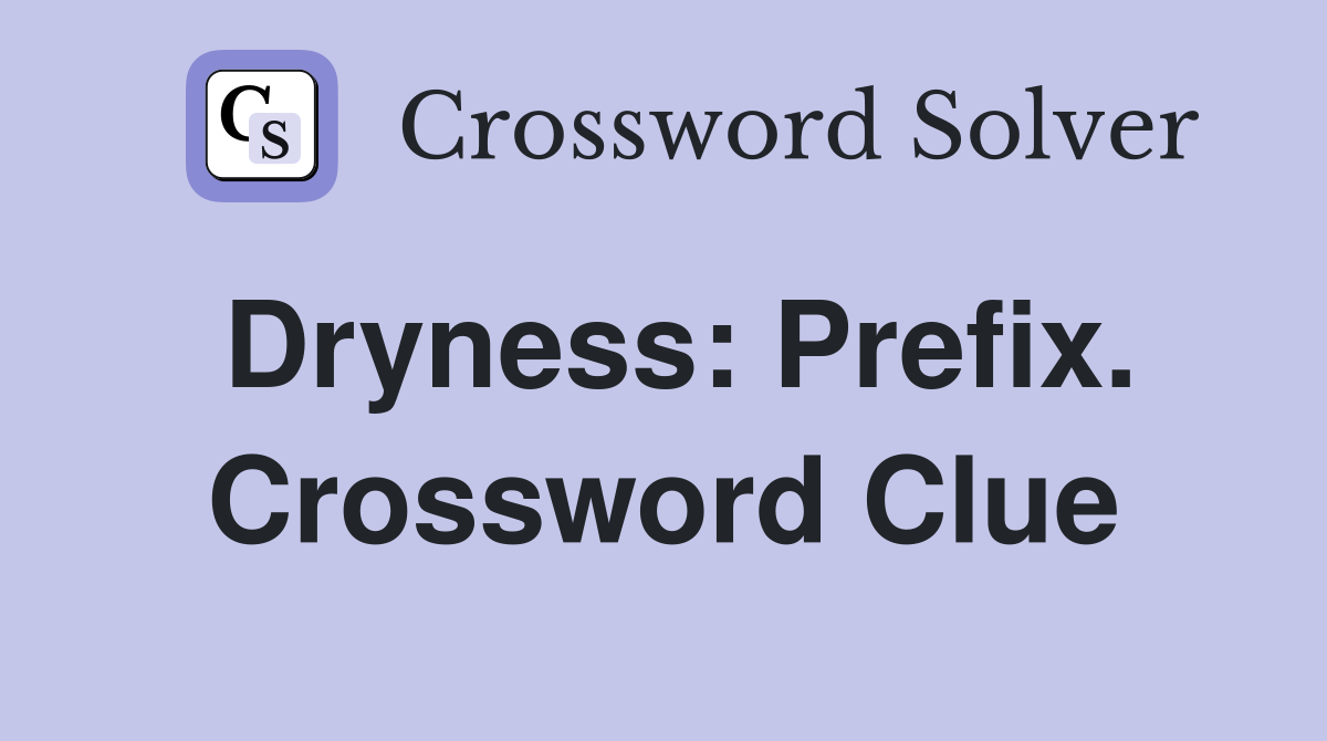 Dryness: Prefix. Crossword Clue