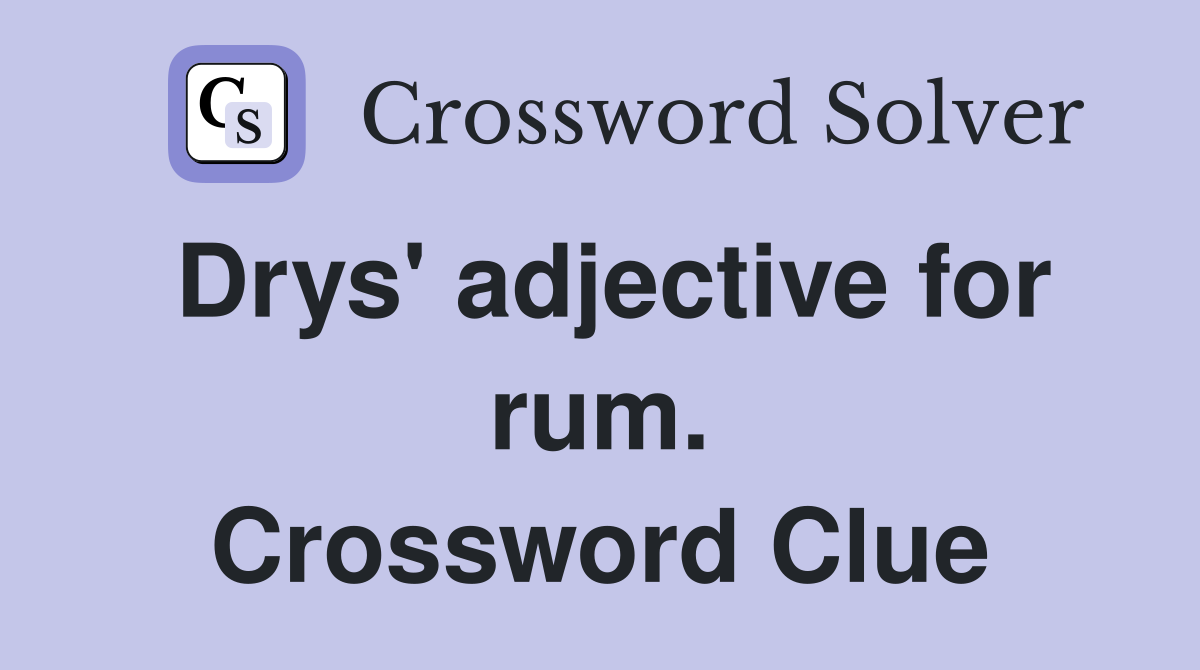 Drys' adjective for rum. Crossword Clue