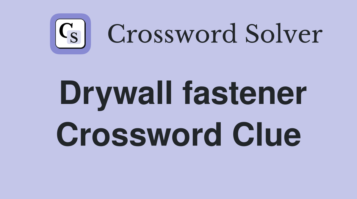Drywall fastener Crossword Clue