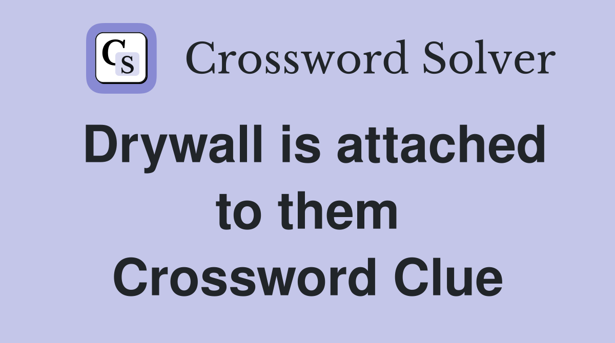 Drywall is attached to them Crossword Clue