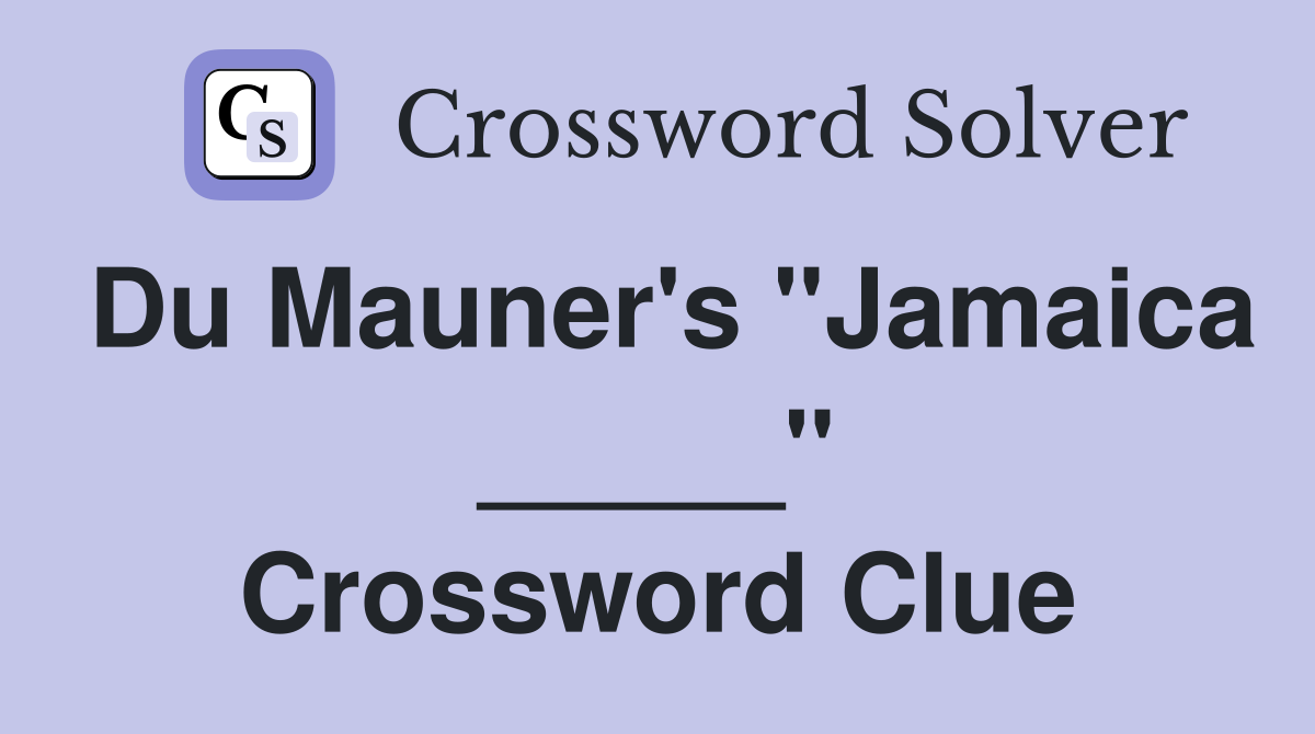 Du Mauner's "Jamaica _____" Crossword Clue