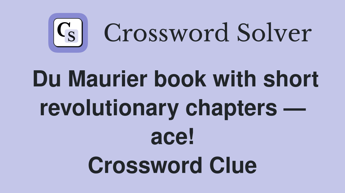 Du Maurier book with short revolutionary chapters — ace! Crossword Clue