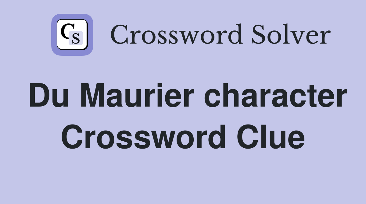 Du Maurier character Crossword Clue