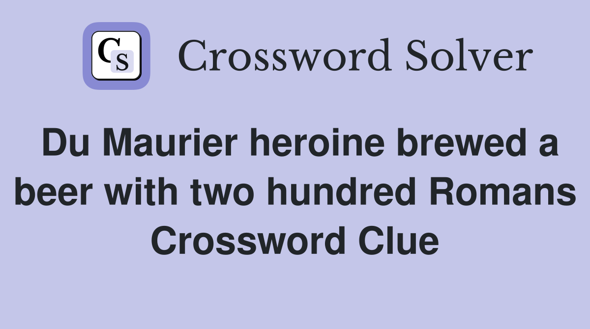Du Maurier heroine brewed a beer with two hundred Romans Crossword Clue