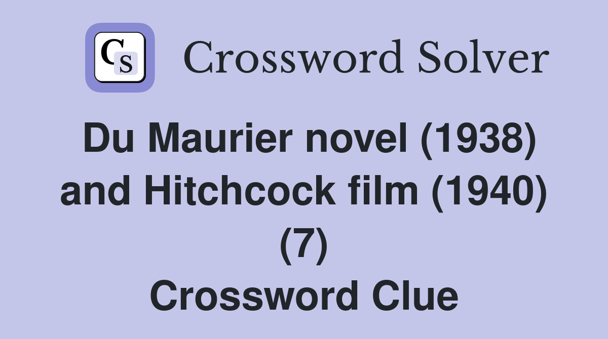 Du Maurier novel (1938) and Hitchcock film (1940) (7) Crossword Clue