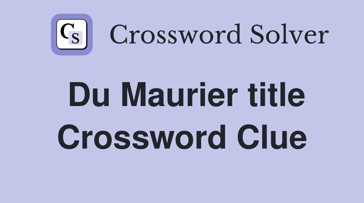 Du Maurier title Crossword Clue
