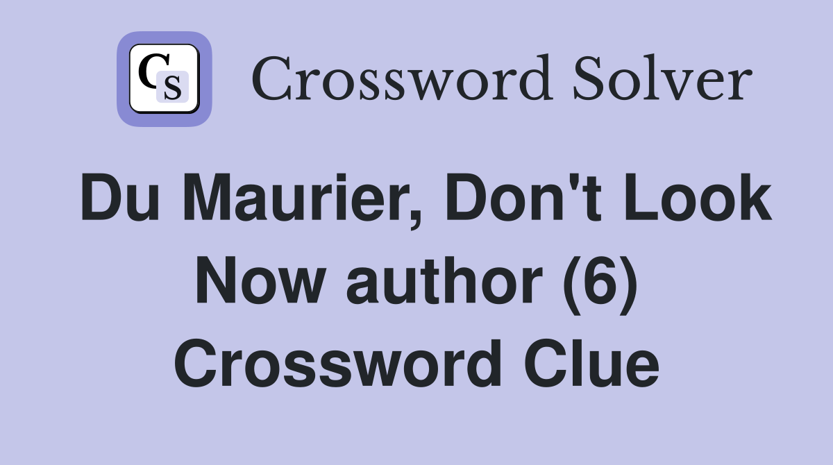 Du Maurier, Don't Look Now author (6) Crossword Clue