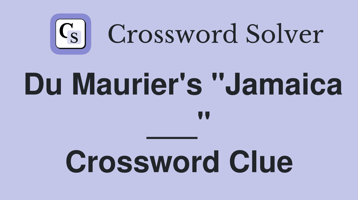 Du Maurier's "Jamaica ___" Crossword Clue