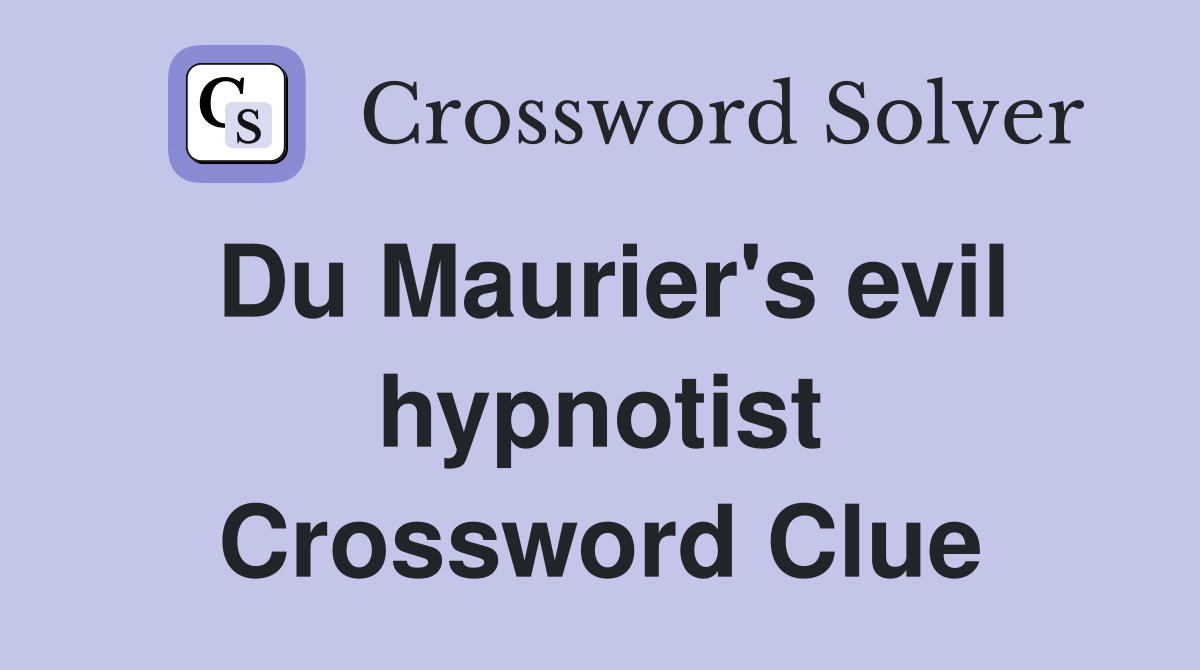 Du Maurier's evil hypnotist Crossword Clue