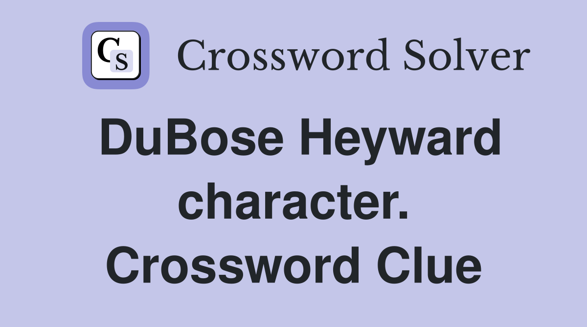 DuBose Heyward character. Crossword Clue