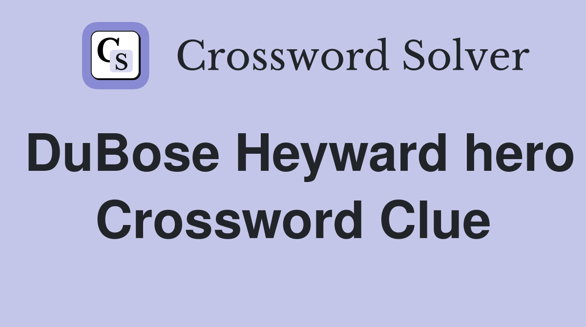 DuBose Heyward hero Crossword Clue