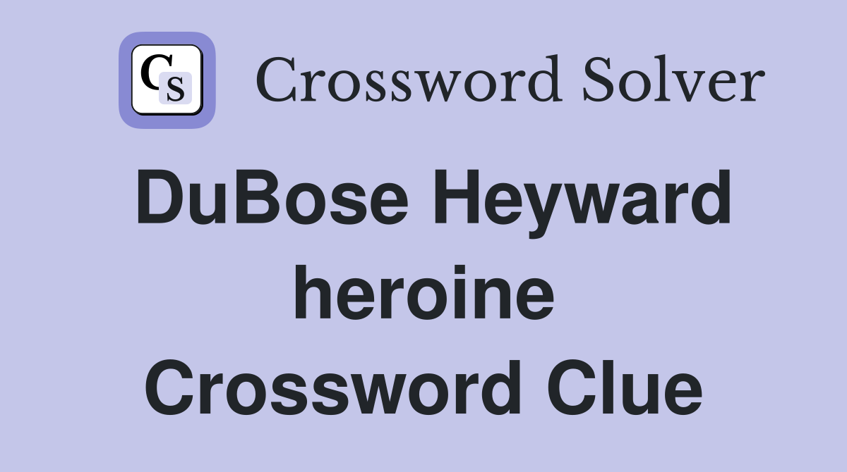 DuBose Heyward heroine Crossword Clue