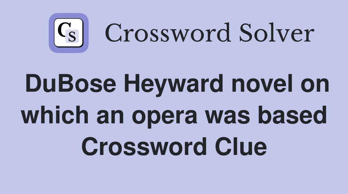 DuBose Heyward novel on which an opera was based Crossword Clue