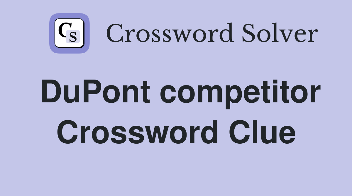 DuPont competitor Crossword Clue