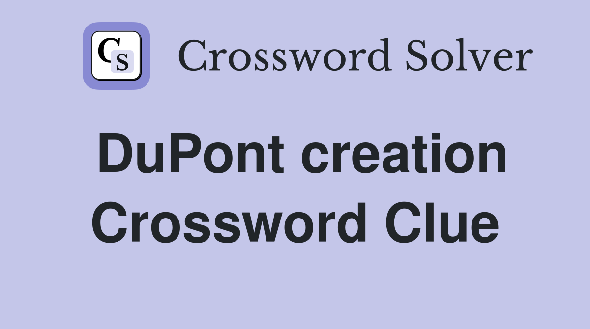DuPont creation Crossword Clue