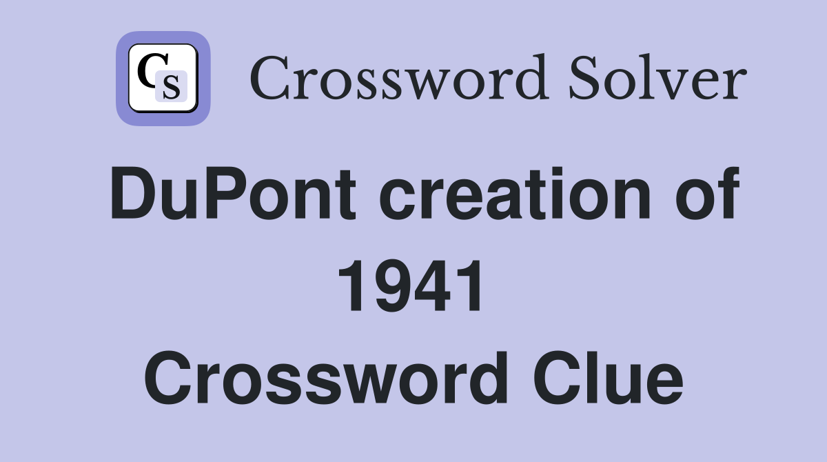DuPont creation of 1941 Crossword Clue