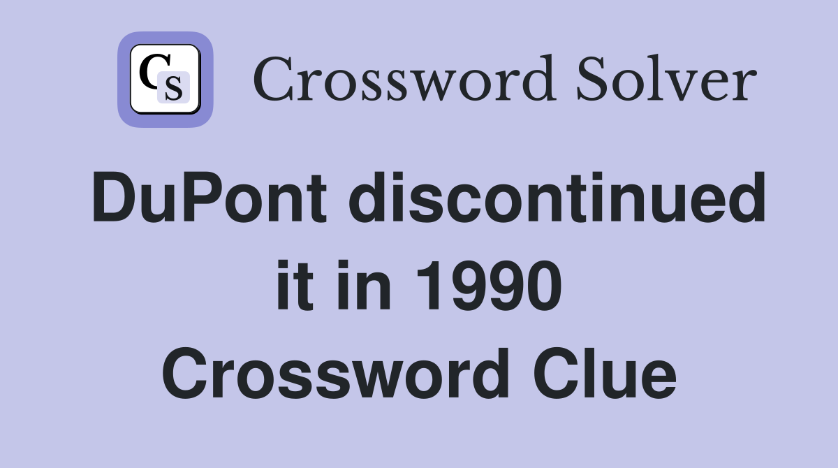 DuPont discontinued it in 1990 Crossword Clue